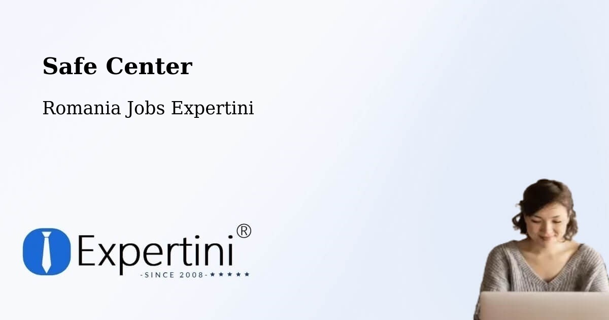 Safety Center – Moacşa - Romania Jobs Expertini